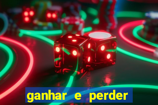 ganhar e perder faz parte do jogo frases